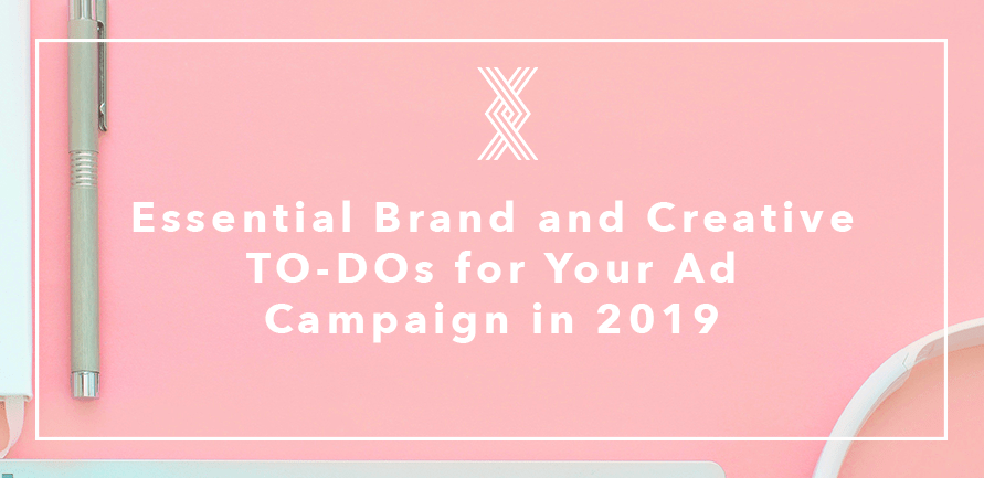 Essential Brand and Creative To-Dos for Your Ad Campaigns in 2019