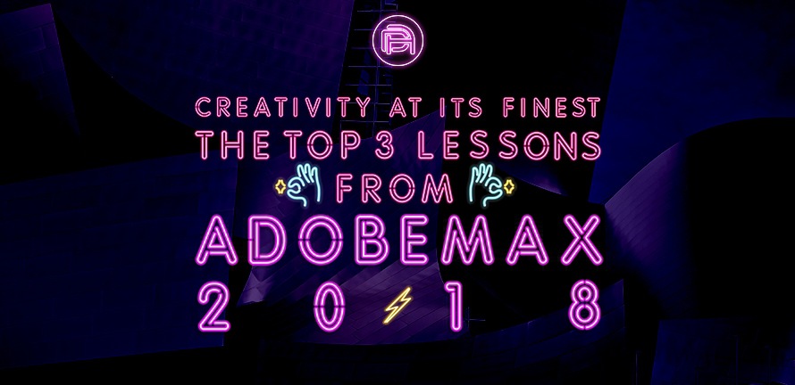 Creativity at its Finest: The Top 3 Lessons from Adobe MAX 2018