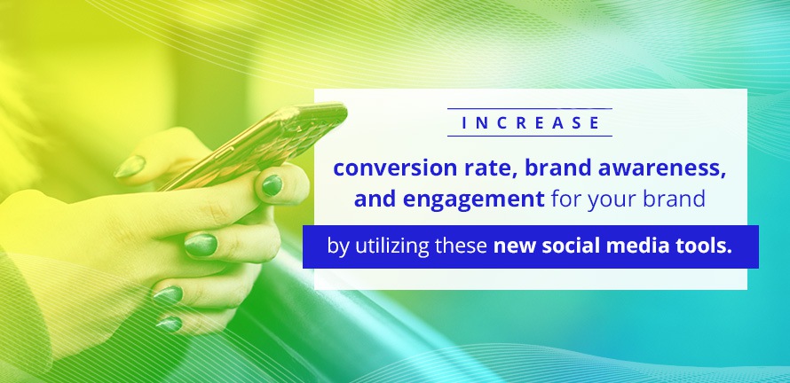 Utilizing New Social Media Tools To Increase Conversion Rate, Brand Awareness and Engagement