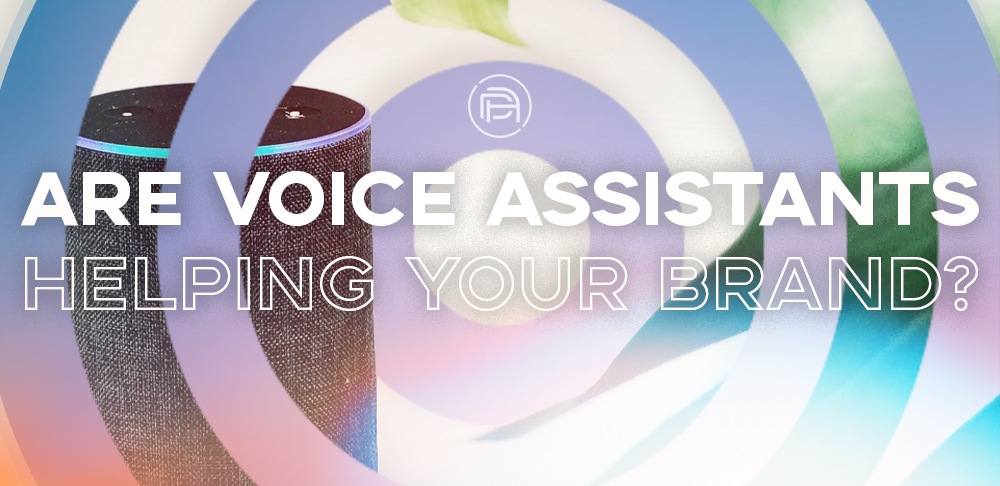 Are Voice Assistants Helping Your Brand?