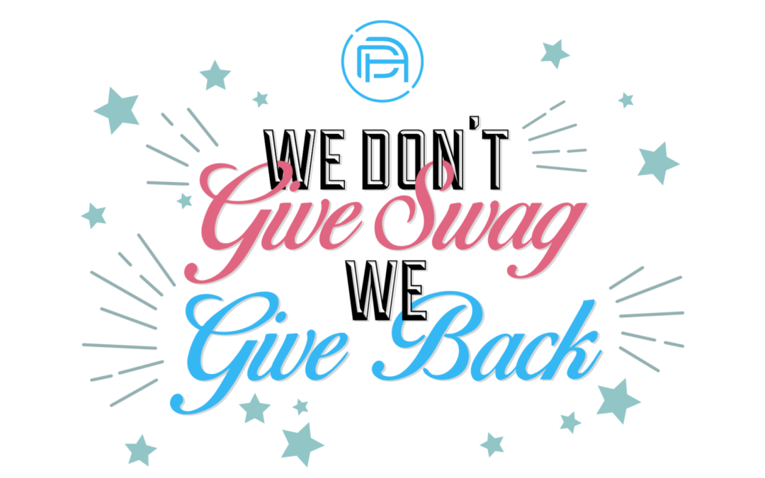 We Don’t Give Swag, We Give Back