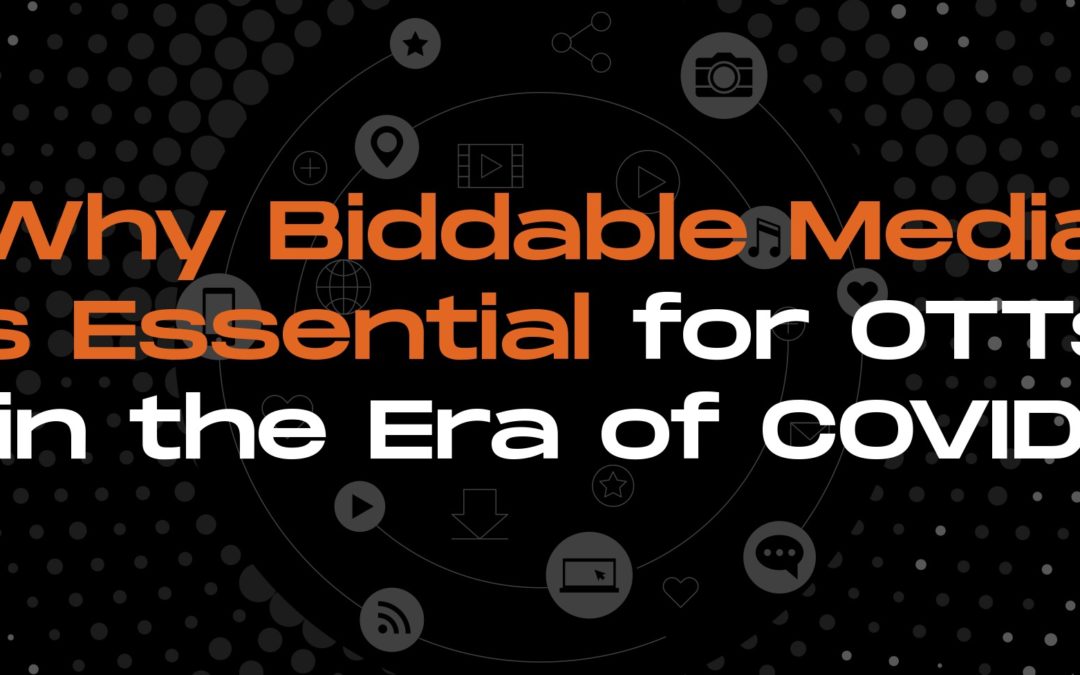 Content is Gold, but Reach is Silver: Why Biddable Media is essential for OTTs in the era of COVID