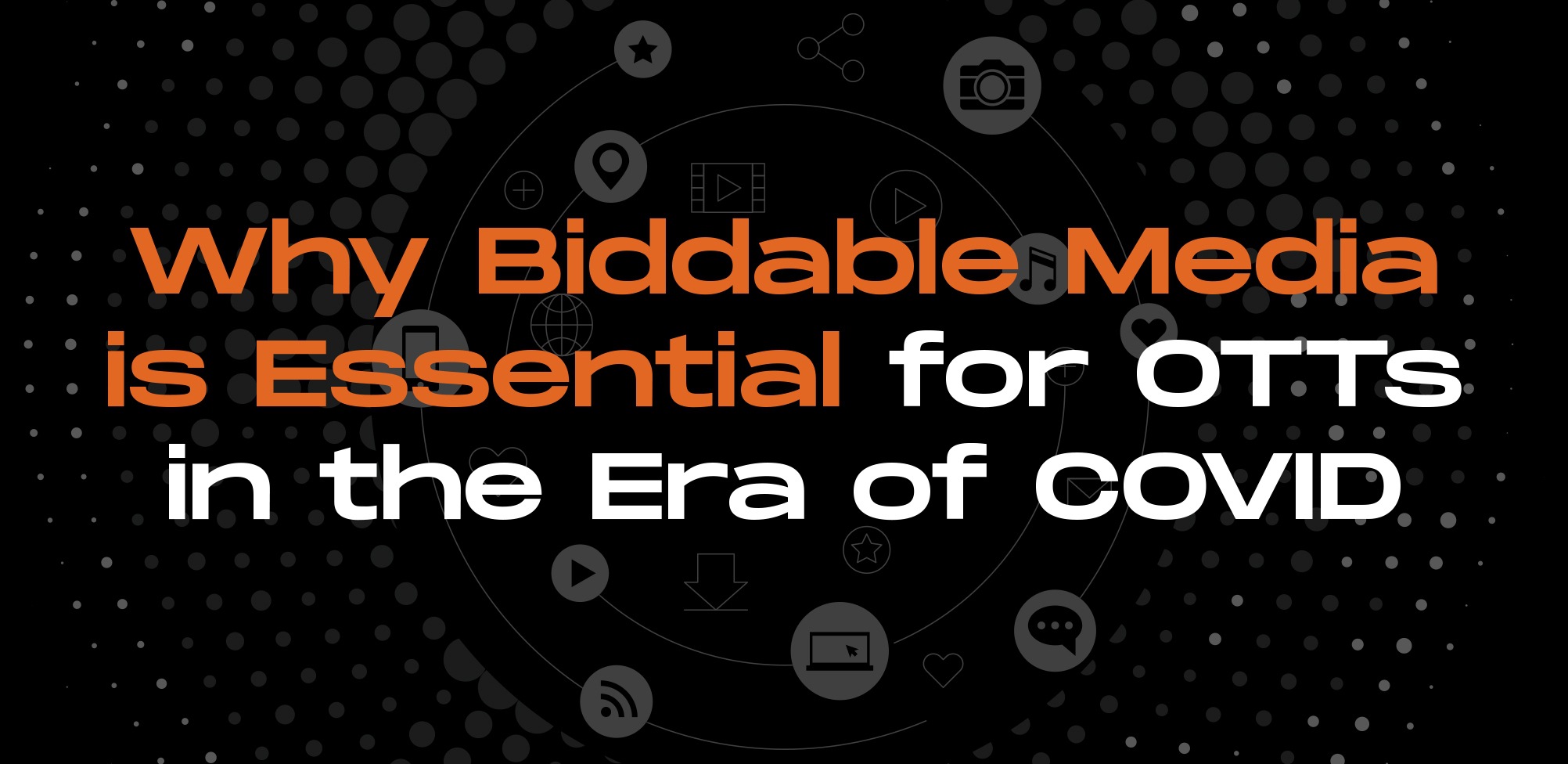 Content is Gold, but Reach is Silver: Why Biddable Media is essential for OTTs in the era of COVID