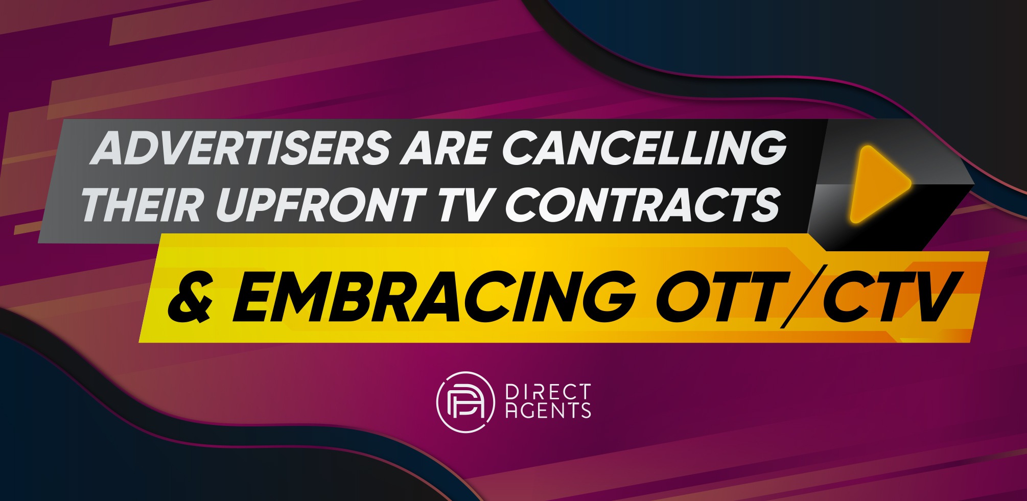 Advertisers are Cancelling their Upfront TV Contracts and Embracing OTT/CTV