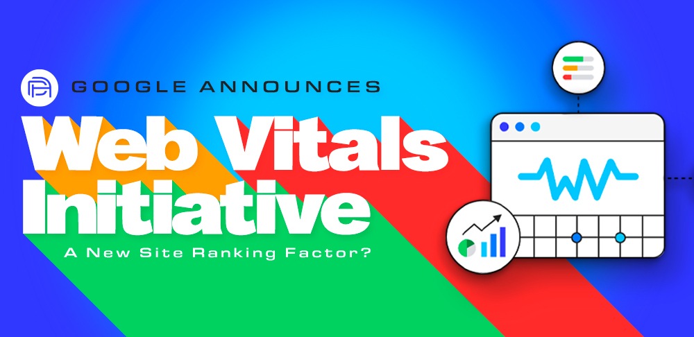 Google Announces ‘Web Vitals’ Initiative: A New Site Ranking Factor?