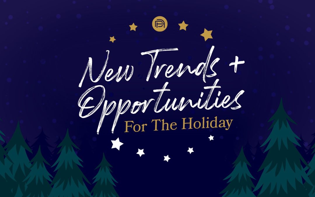 New Trends + Opportunities for the Holidays