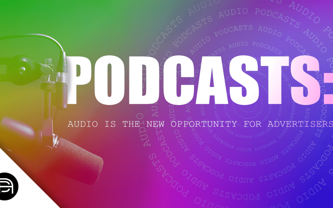 Podcasts: Audio is the New Opportunity for Advertisers