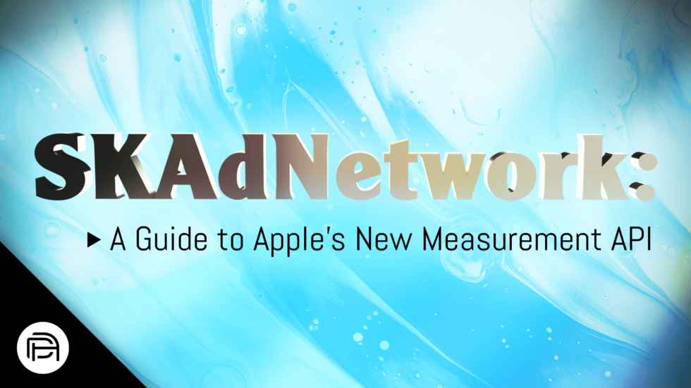 SKAdNetwork: A Guide to Apple’s New Measurement API