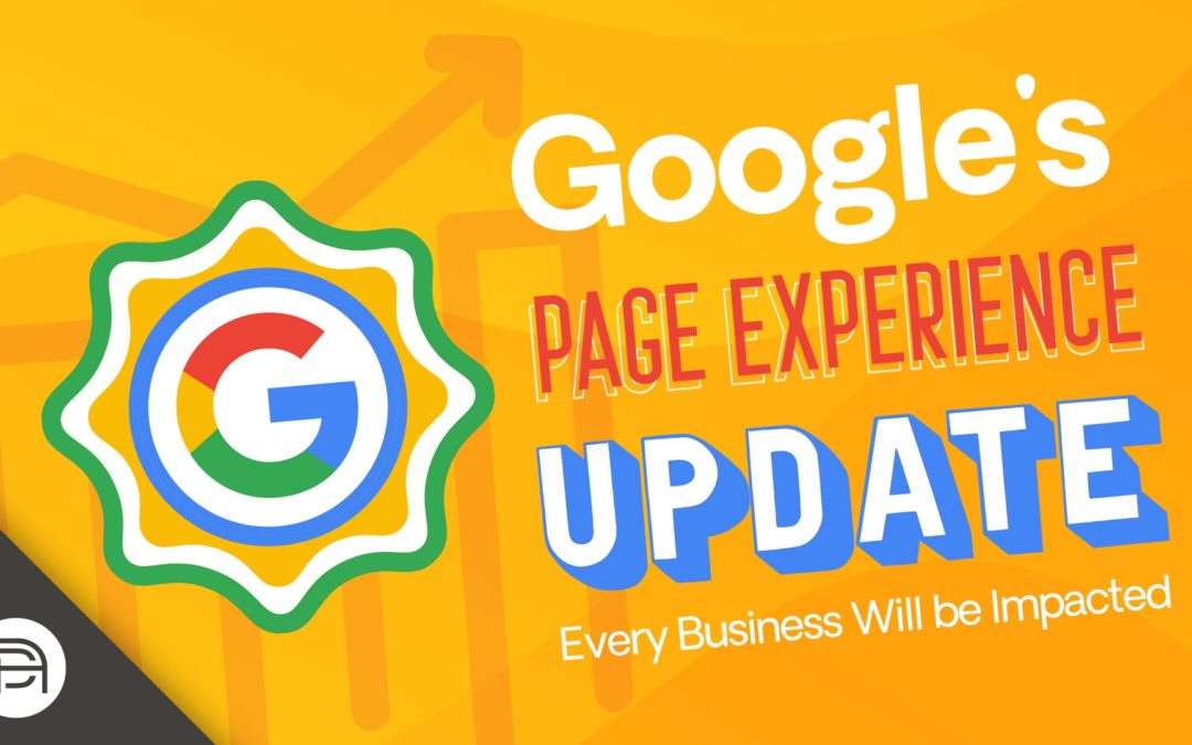 Google’s Page Experience Algorithm Update: Every Business is Impacted