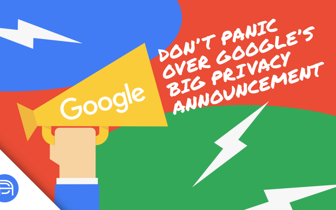 How to Manage Your Stress Over Google’s Big Privacy Announcement