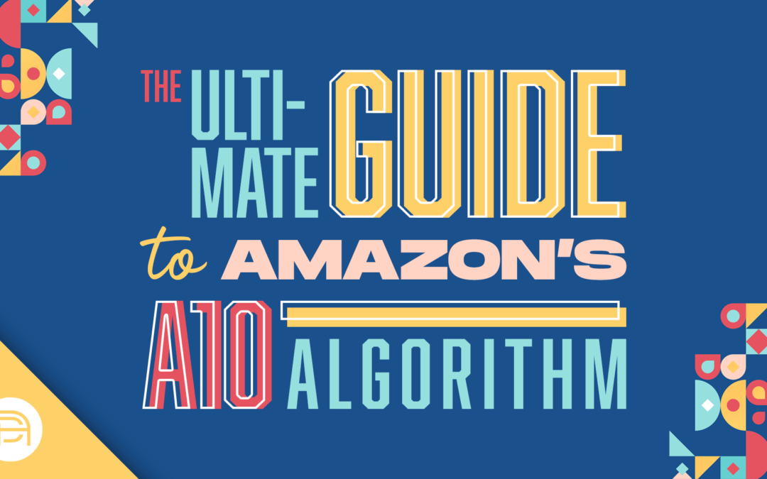 The Ultimate Guide to Amazon’s A10 Algorithm