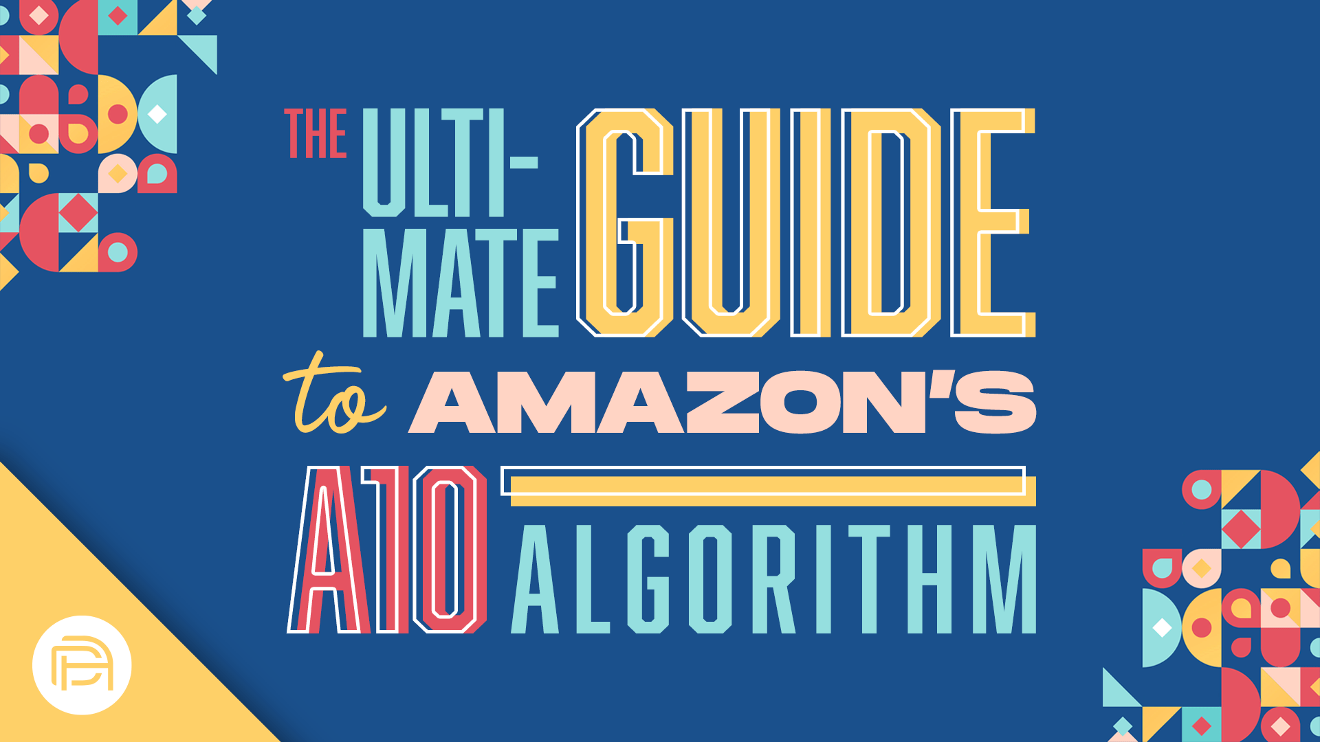 The Ultimate Guide to Amazon’s A10 Algorithm