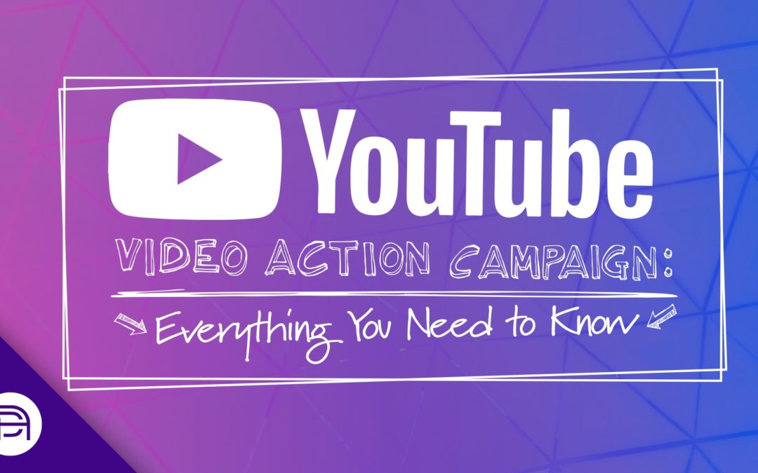 YouTube Video Action Campaigns: Everything You Need to Know