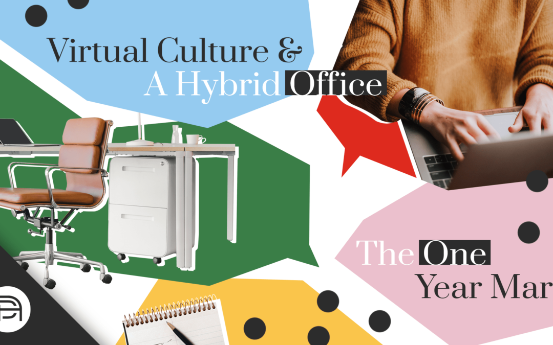 Virtual Culture & A Hybrid Office: One Year Mark