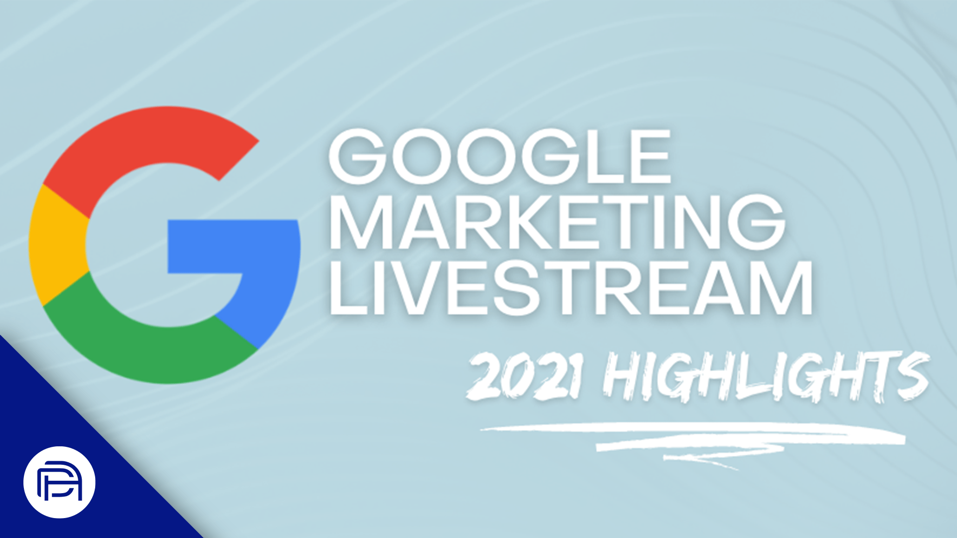 Google Marketing Livestream 2021 Highlights