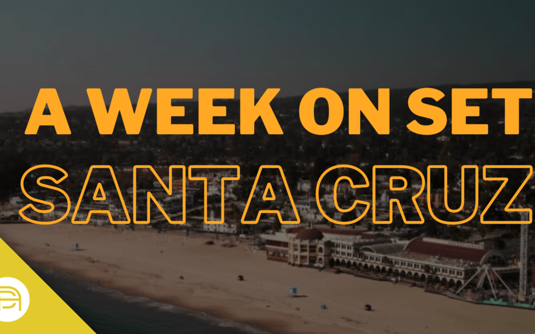 A Week on Set: Santa Cruz