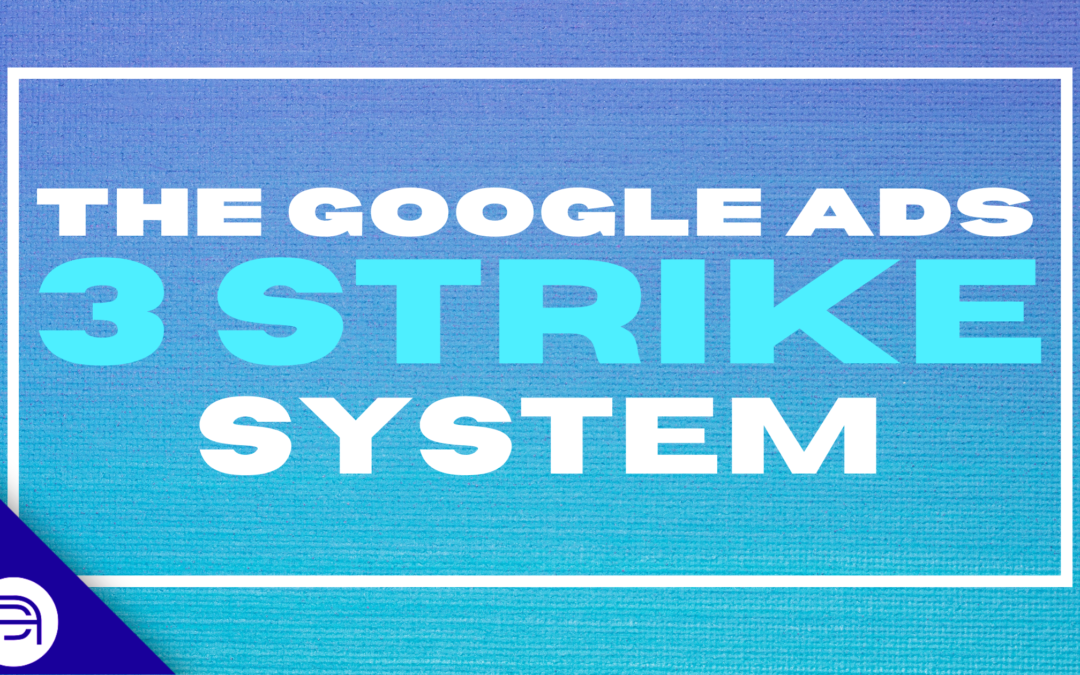 The Google Ads 3 Strikes System