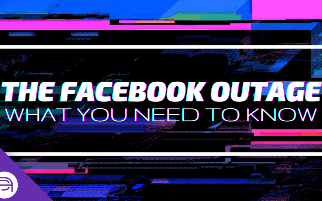 The Facebook Outage: What You Need to Know