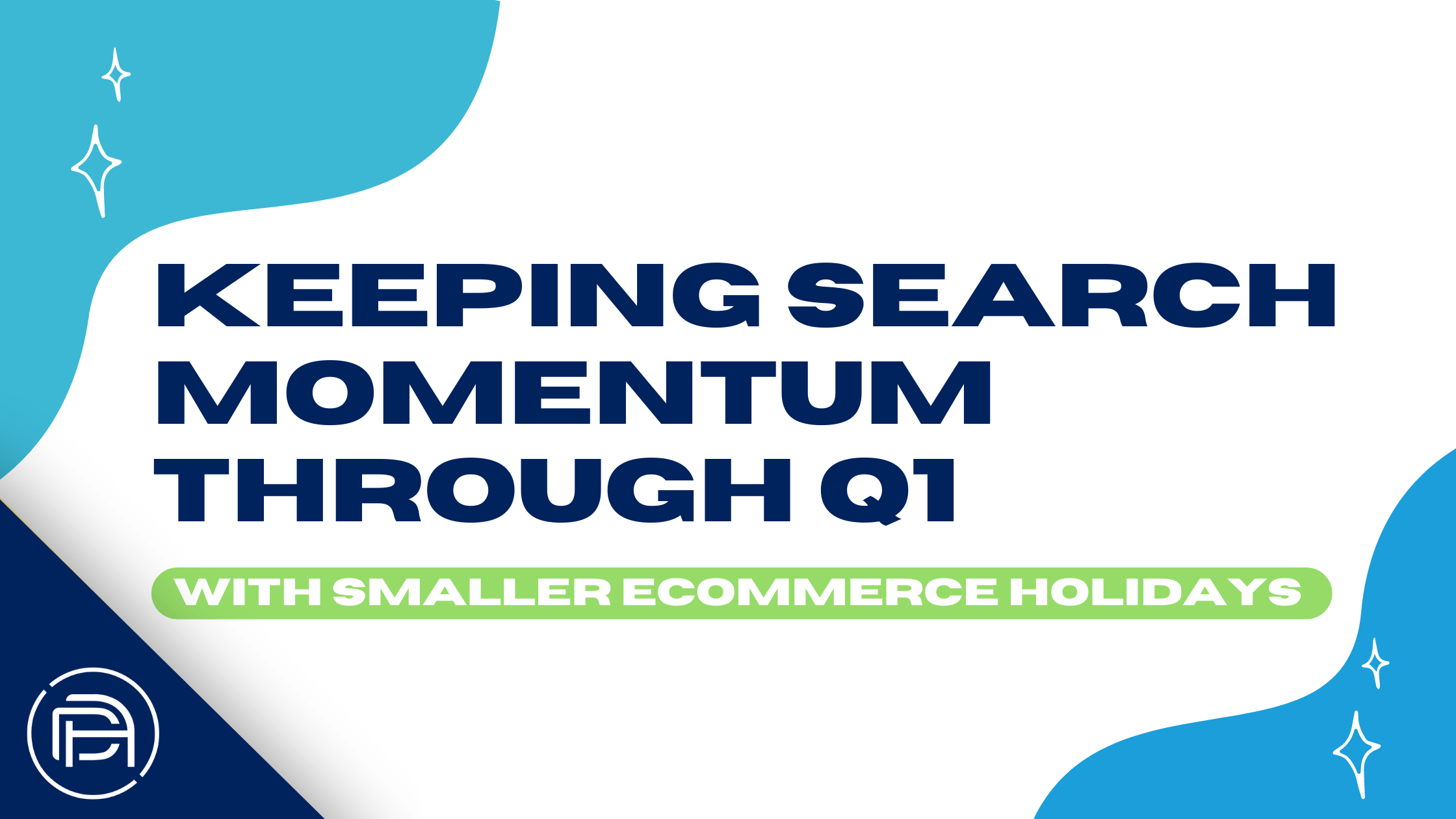 Keeping Search Momentum Through Q1 with Smaller Ecommerce Holidays