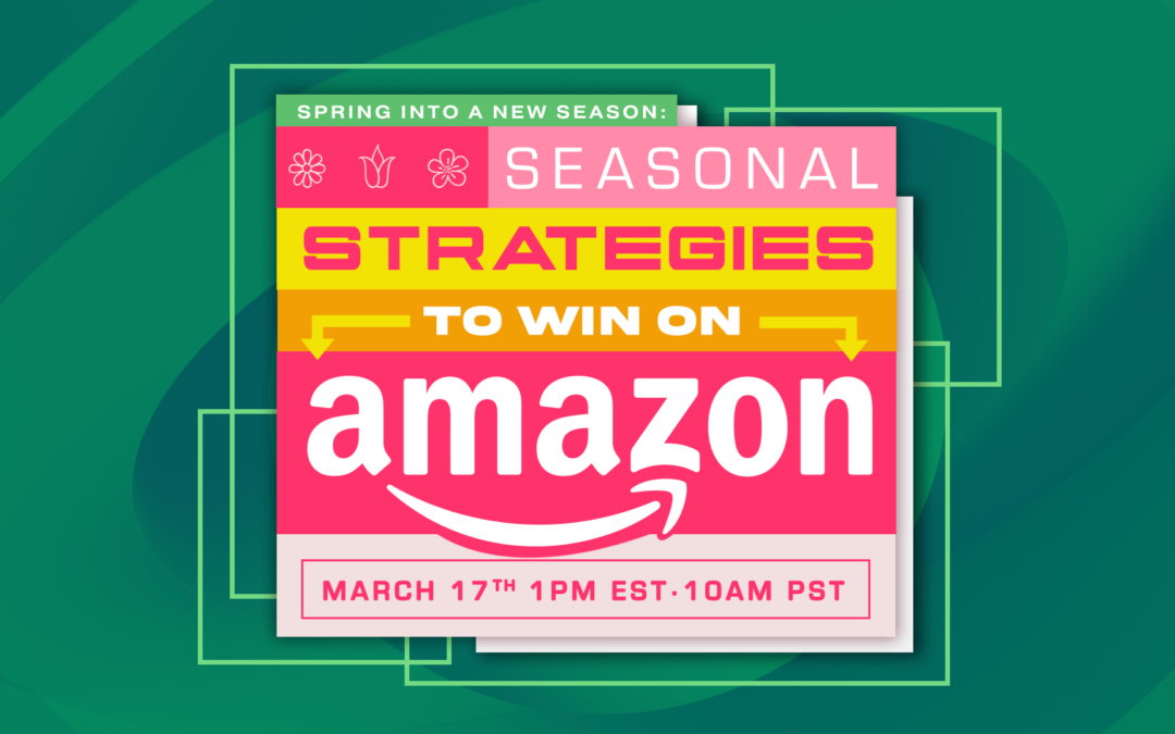 Spring into a New Season: Seasonal Strategies to Win on Amazon – Key Takeaways