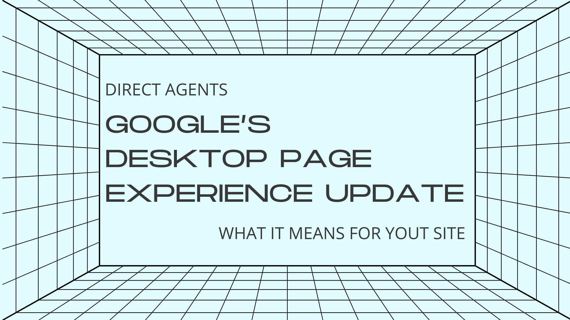 What Google’s Desktop Page Experience Update Means for Your Site