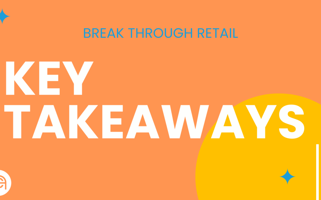 Break Through Retail – Key Takeaways