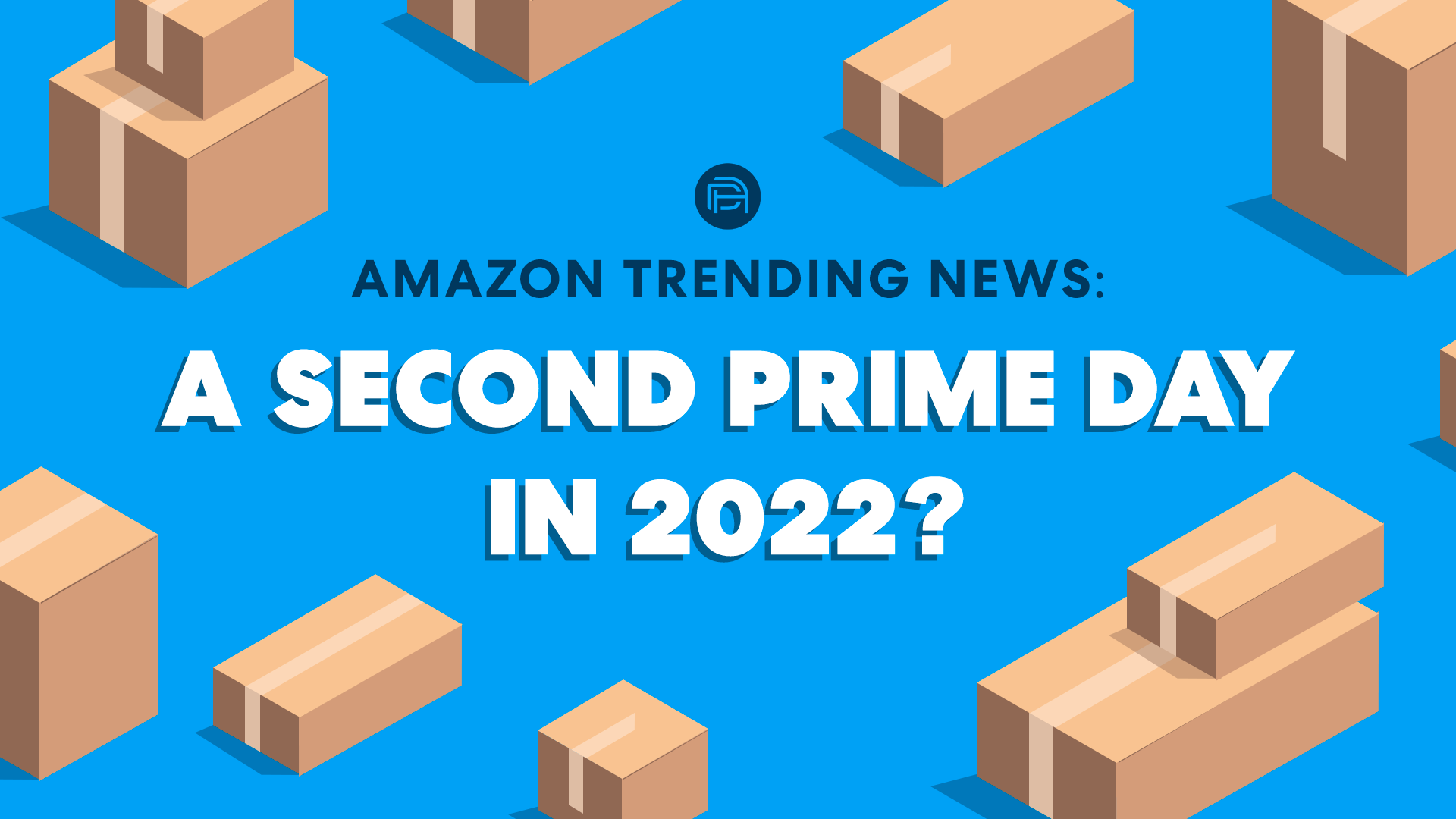 Amazon Trending News A Second Prime Day in 2022? Direct Agents