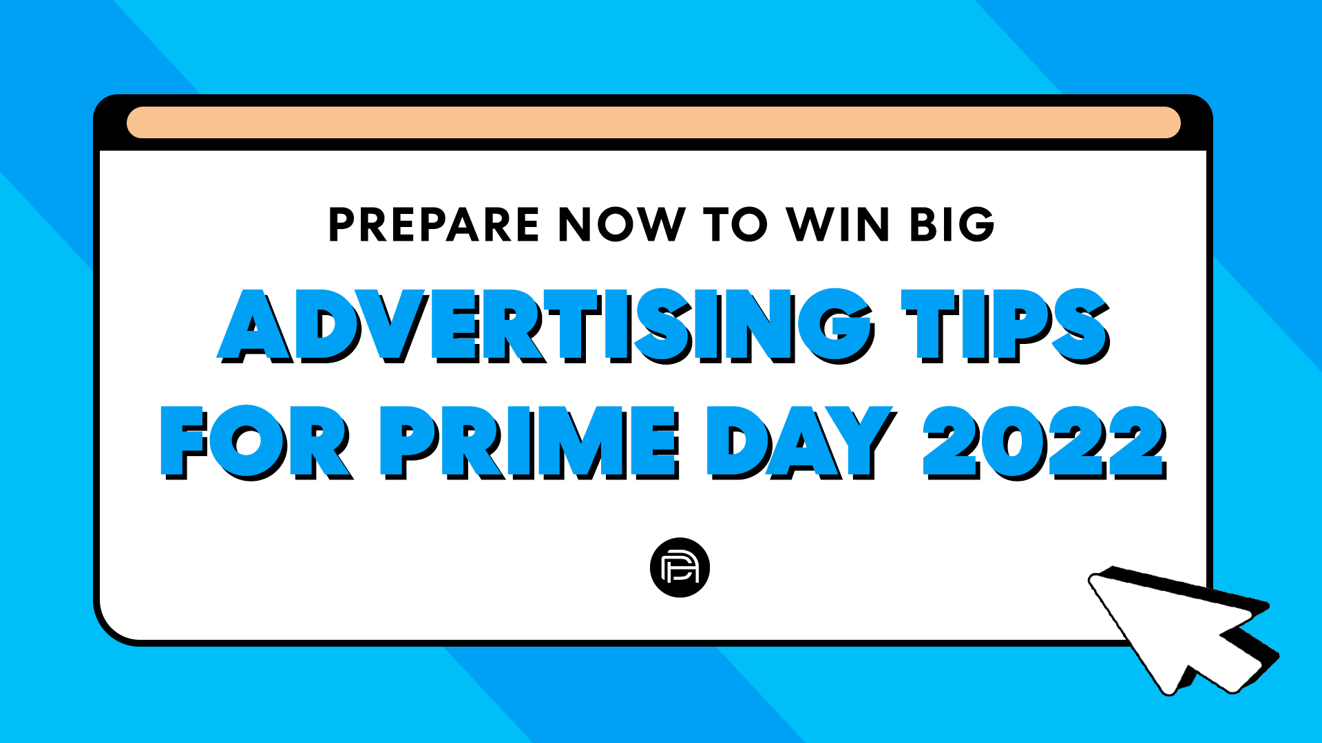 Advertising Tips for Prime Day 2022: Prepare Now to Win Big