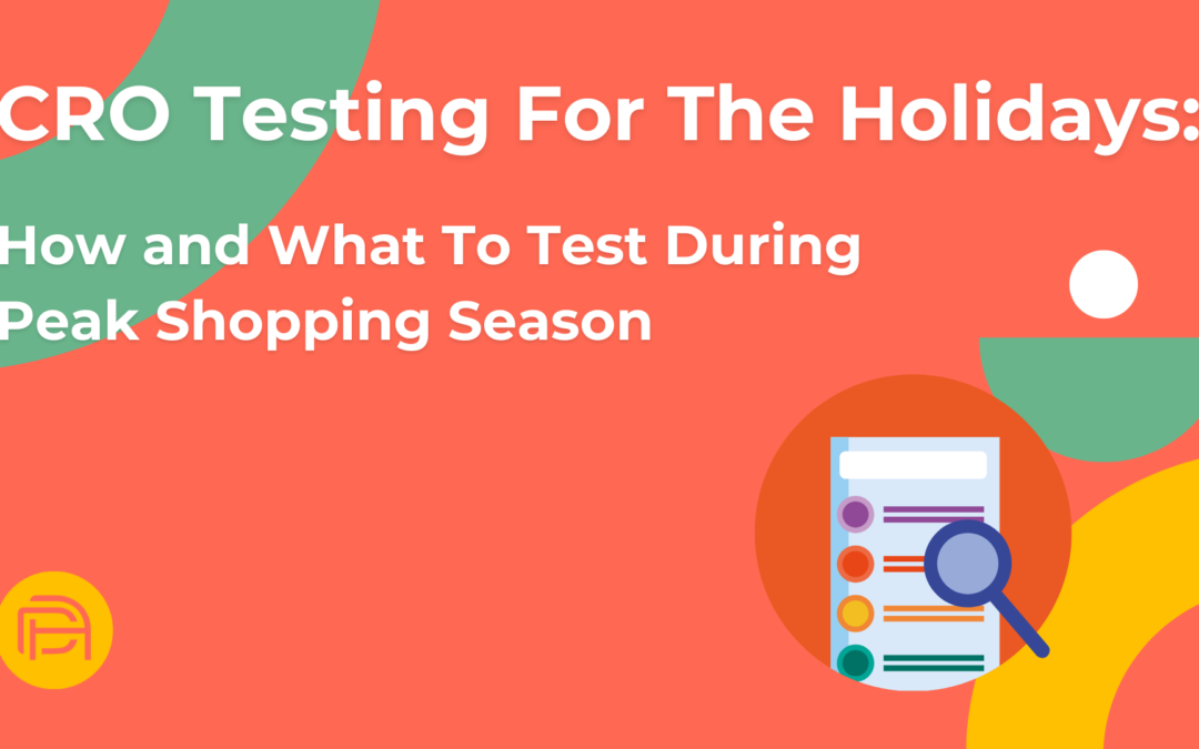 CRO Testing For The Holidays: How and What To Test During Peak Shopping Season