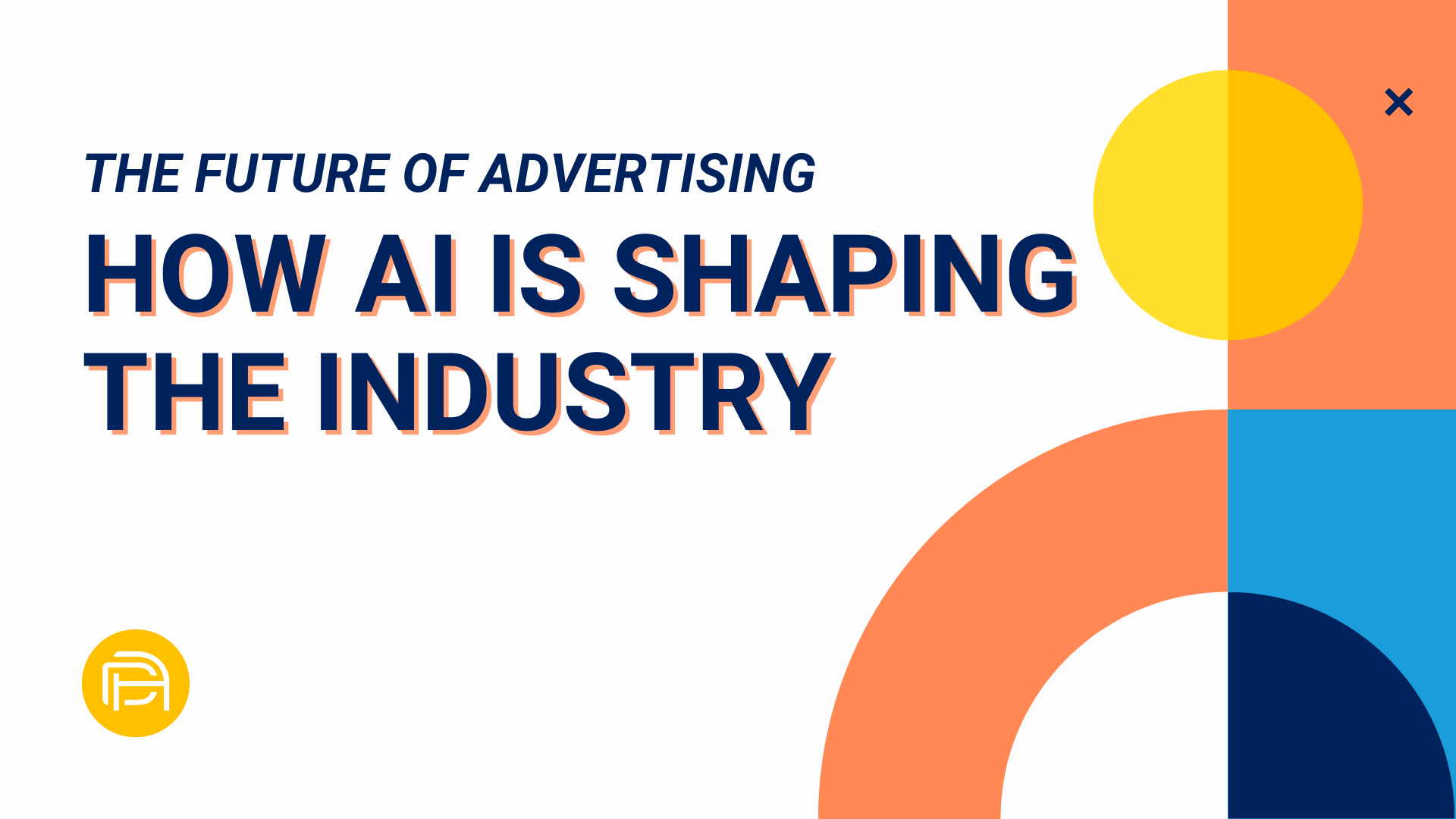 The Future of Advertising: How AI is Shaping the Industry