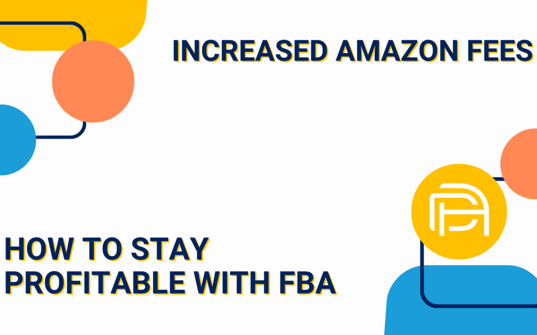 Increased Amazon Fees – How to Stay Profitable with FBA