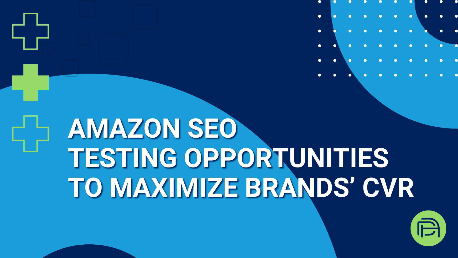 Amazon SEO Testing Opportunities to Maximize Brands’ CVR