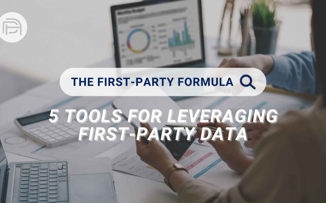 The First-Party Formula: Top 5 Tools for Leveraging First-Party Data