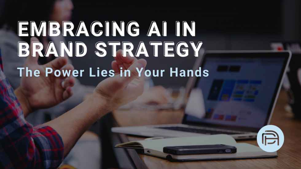 Embracing AI in Brand Strategy: The Power Lies in Your Hands