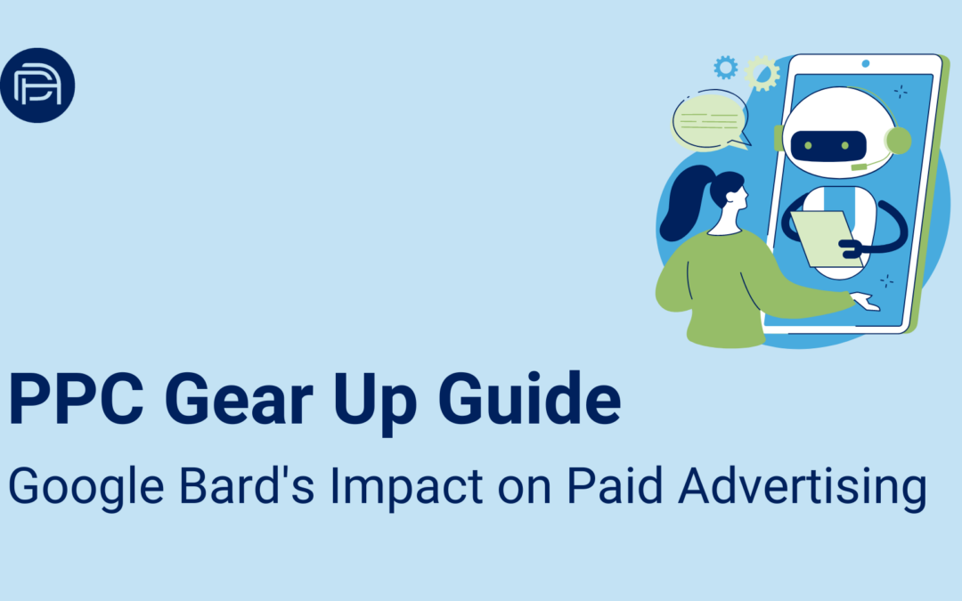 PPC Gear Up Guide: Google Bard’s Impact on Paid Advertising