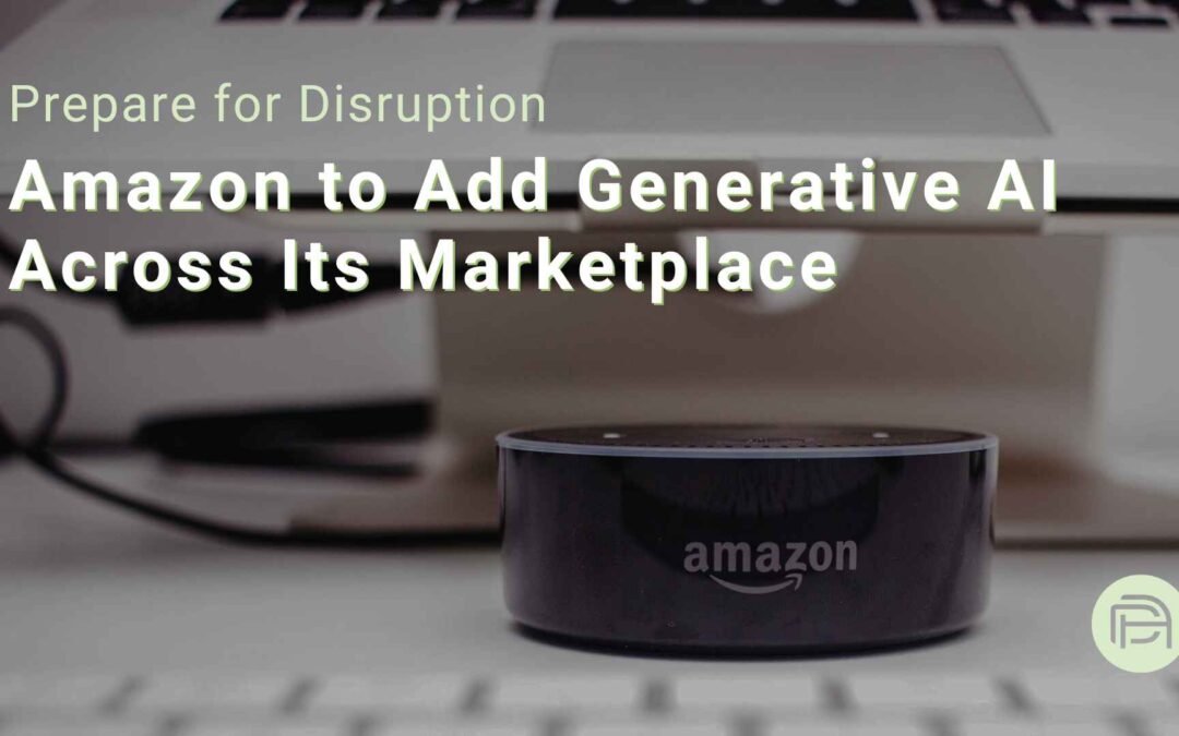 Prepare for Disruption: Amazon to Add Generative AI Across Its Marketplace 