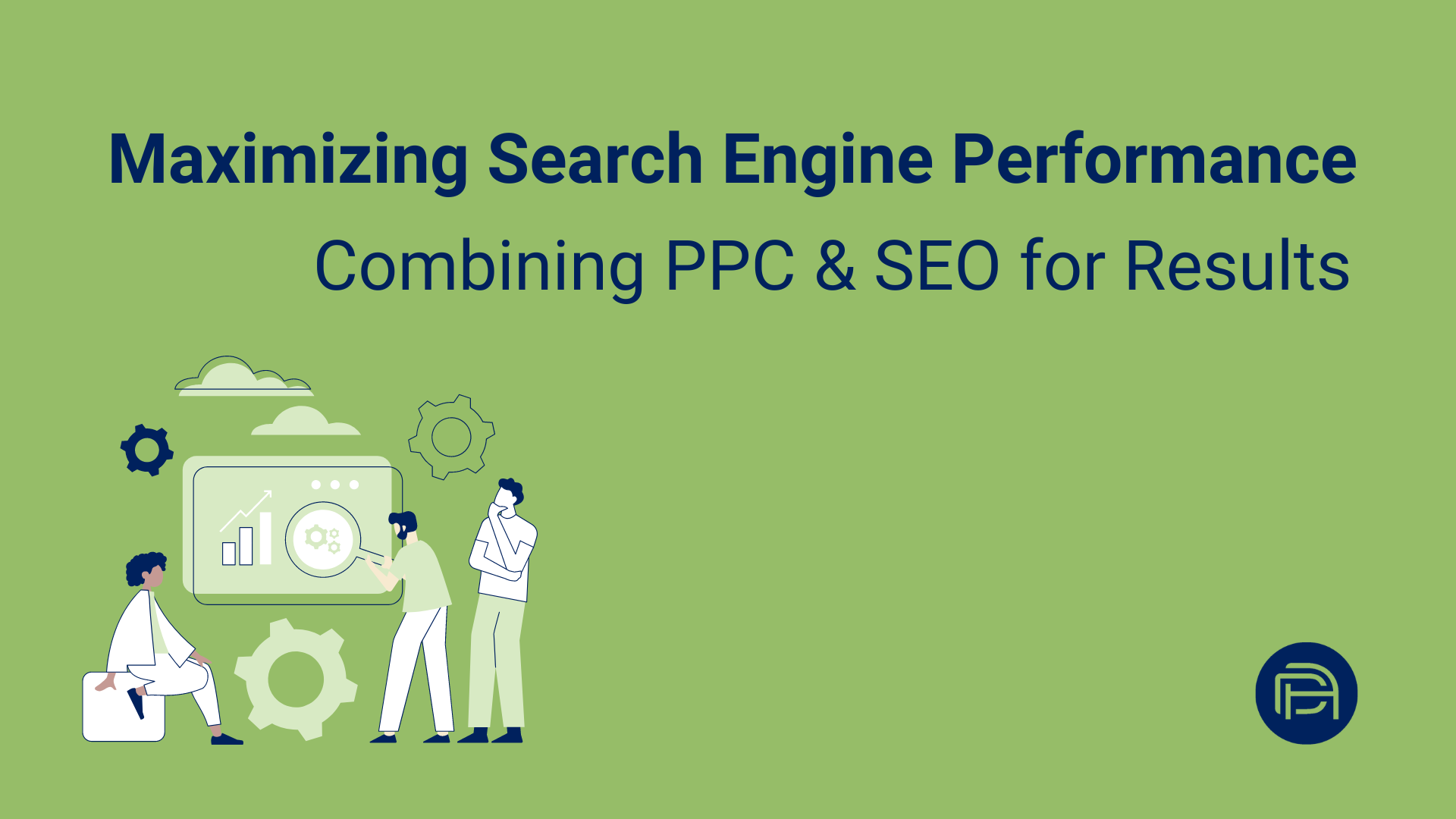 Maximizing Search Engine Performance: Combining PPC and SEO for Results