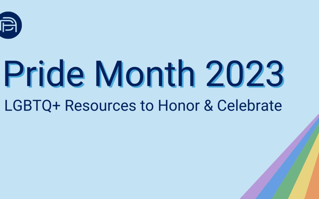 Pride Month 2023: LGBTQ+ Resources to Honor & Celebrate