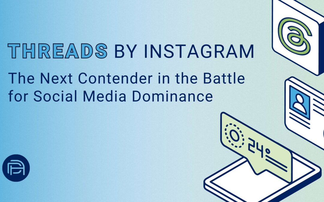 Threads by Instagram: The Next Contender in the Battle for Social Media Dominance