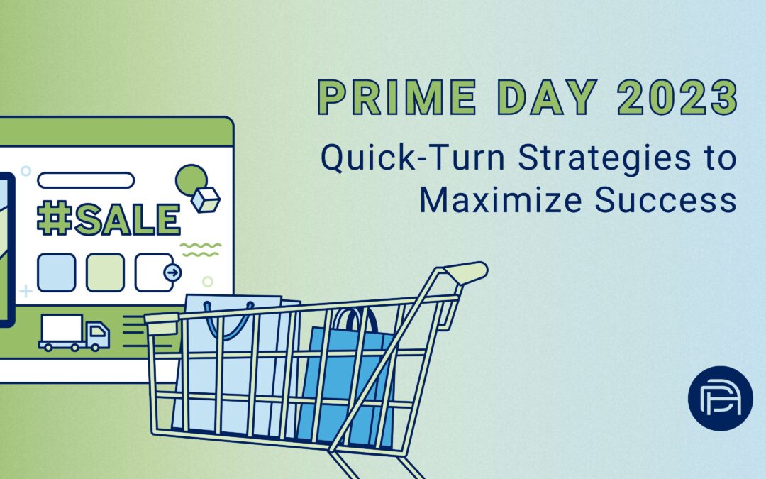 Prime Day 2023 Announced for July 11th & 12th: Quick-Turn Strategies to Maximize Success