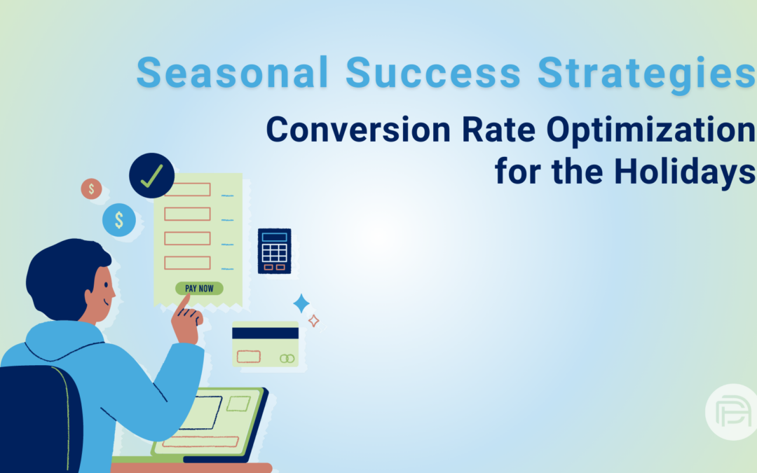 Seasonal Success Strategies: Conversion Rate Optimization for the Holidays