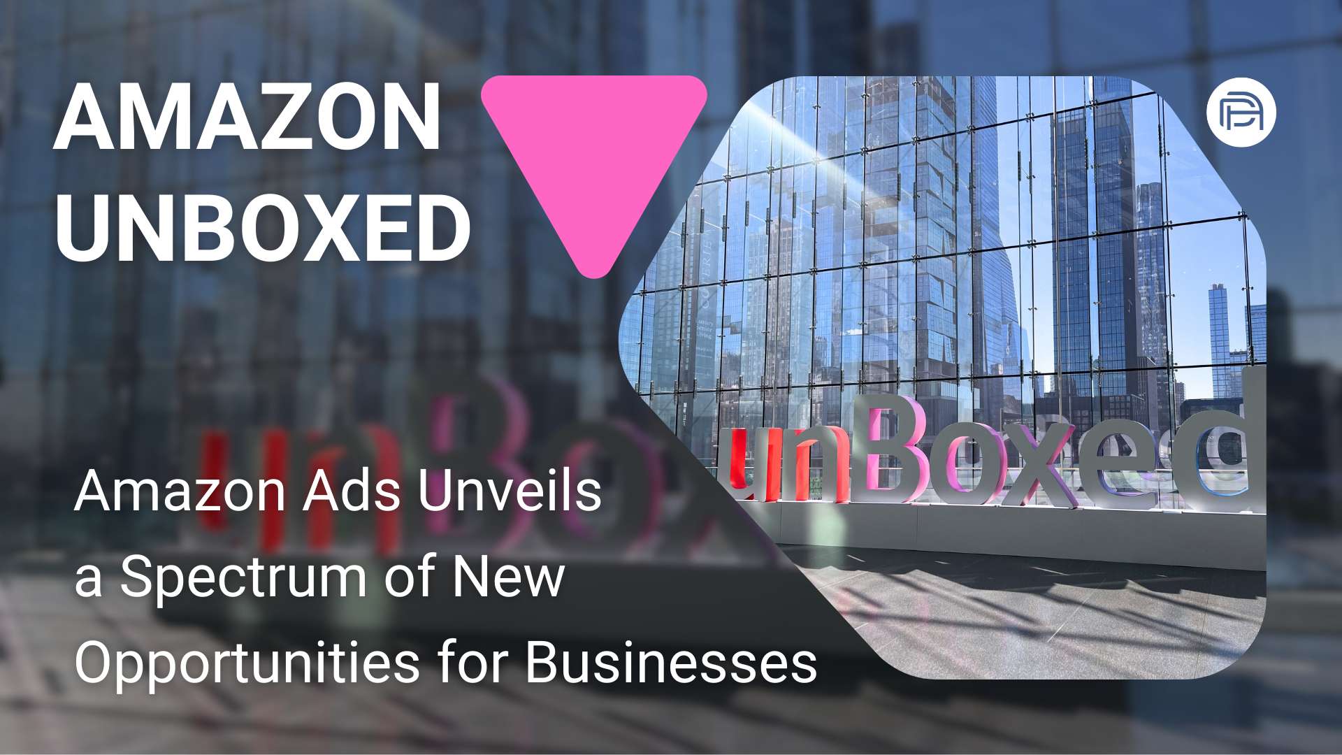 Amazon Unboxed 2023: Amazon Ads Unveils a Spectrum of New Opportunities for Businesses