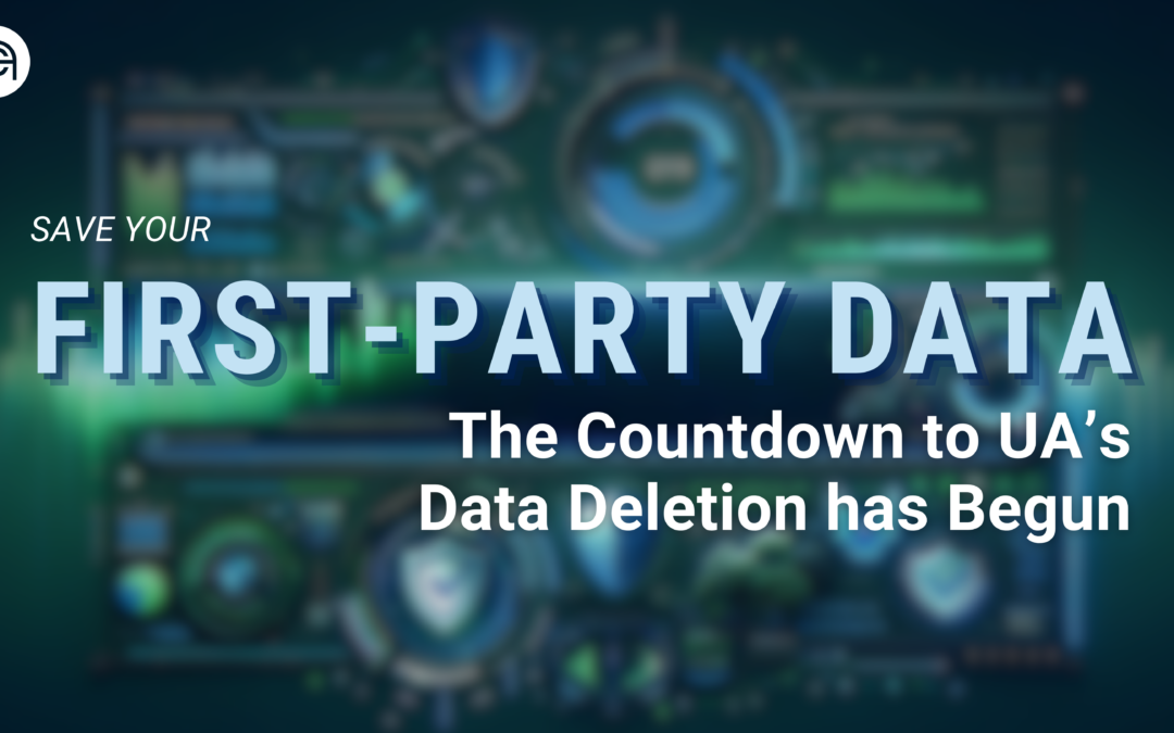 Save Your First-Party Data: The Countdown to UA’s Data Deletion has Begun