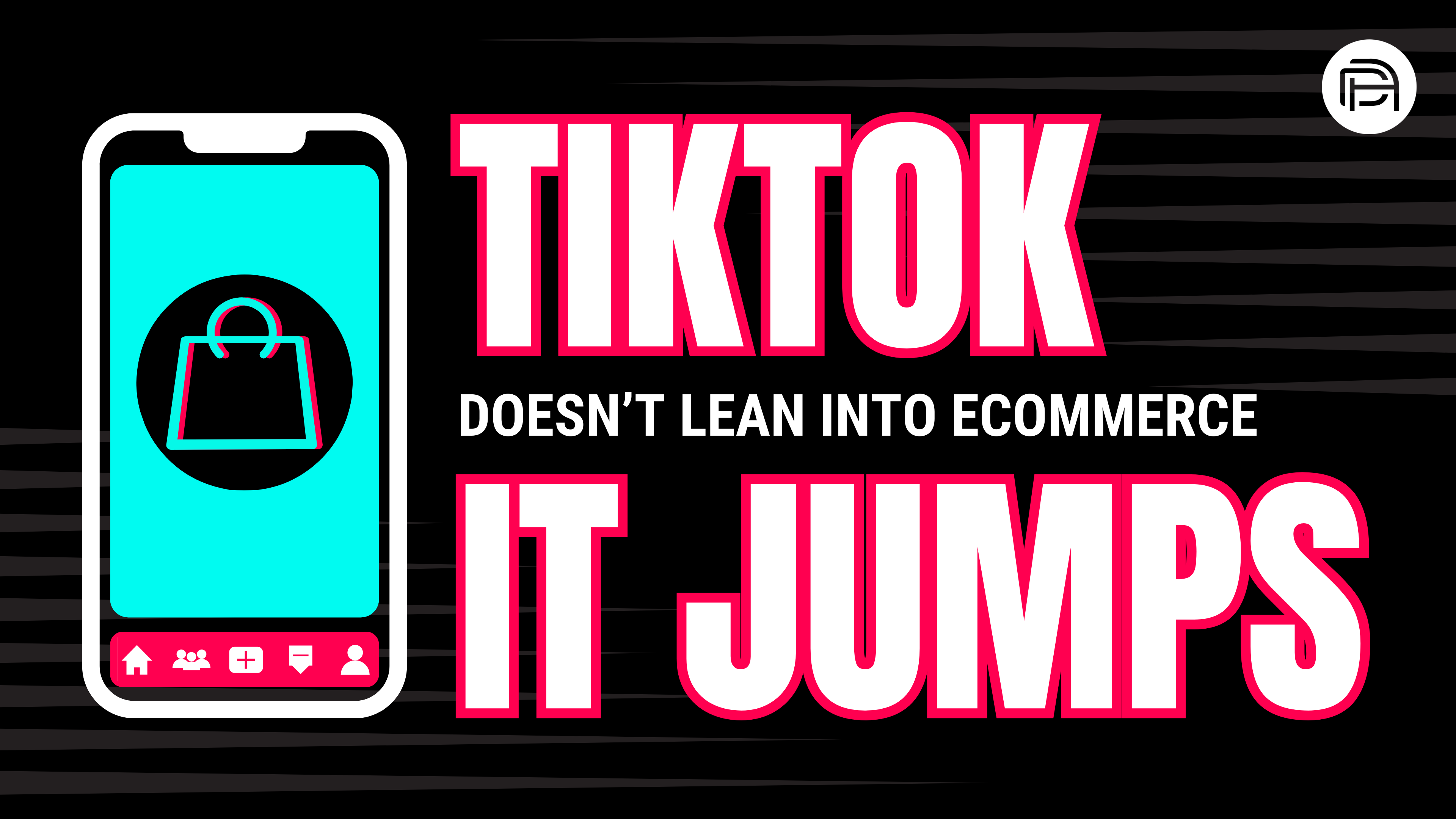 TikTok Doesn’t Lean in to eCommerce, It Jumps