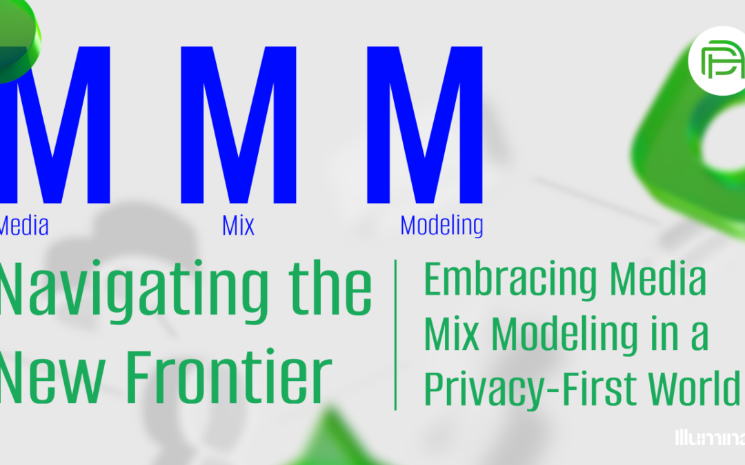 Navigating the New Frontier: Embracing Media Mix Modeling in a Privacy-First World