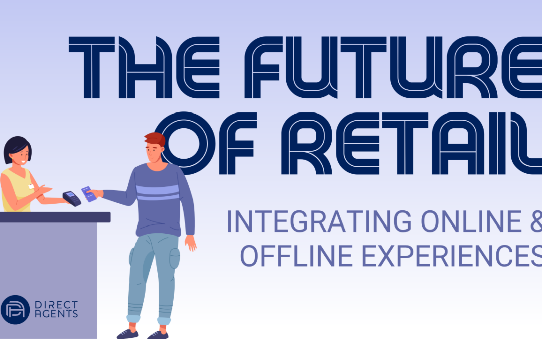 The Future of Retail: Integrating Online & Offline Experiences