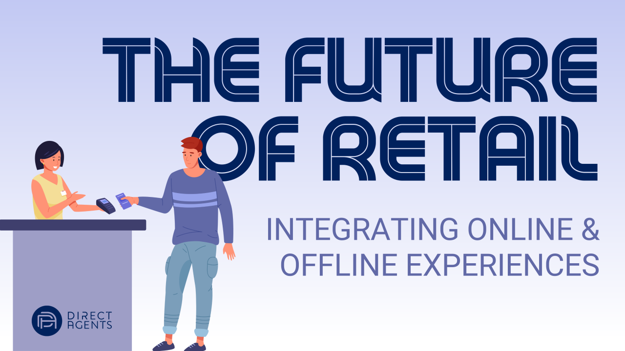 The Future of Retail: Integrating Online & Offline Experiences