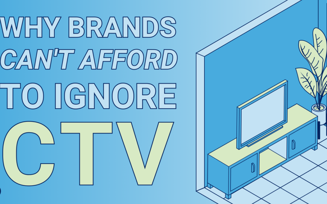 Why Brands Can’t Afford to Ignore CTV