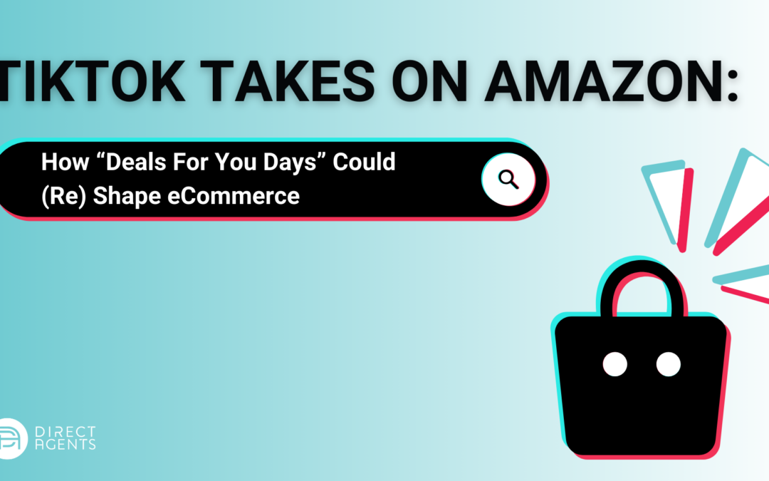 TikTok Takes on Amazon: How “Deals For You Days” Could (Re) Shape eCommerce